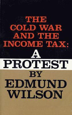 Edmund Wilson - The Cold War and the Income Tax: A Protest, Häftad