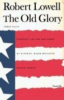 Robert Lowell - The Old Glory: Endecott and the Red Cross; My Kinsman, Major Molineux; And Benito Cereno, Häftad