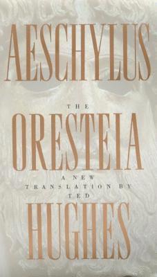 Ted Hughes - The Oresteia of Aeschylus, Häftad