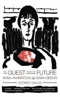 The Guest from the Future: Anna Akhmatova and Isaiah Berlin