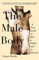 Susan Bordo - The Male Body: A New Look at Men in Public and in Private, Häftad