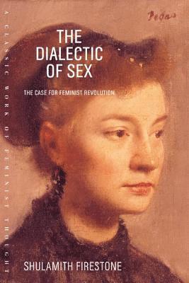 Shulamith Firestone - The Dialectic of Sex, Häftad