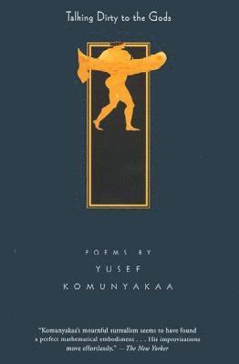 Yusef Komunyakaa - Talking Dirty to the Gods: Poems, Häftad