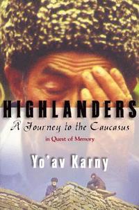 bokomslag Highlanders: A Journey to the Caucasus in Quest of Memory