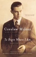 Czeslaw Milosz, Bogdana Carpenter - To Begin Where I Am: Selected Essays, Häftad