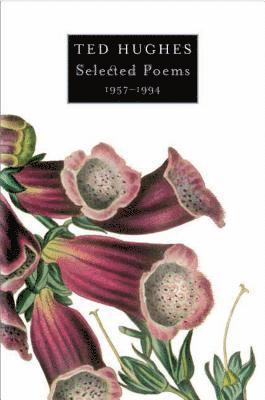 Ted Hughes - Selected Poems 1957-1994, Häftad