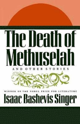Isaac Bashevis Singer - The Death of Methuselah: And Other Stories, Häftad