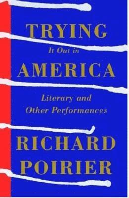 Richard Poirier, Wilson Follett - Trying It Out in America: Literary and Other Performances, Häftad