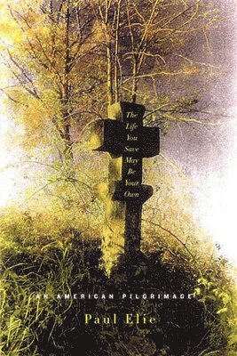 Paul Elie - The Life You Save May Be Your Own, Häftad