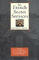 bokomslag The French Secret Services: A History of French Intelligence from the Drefus Affair to the Gulf War