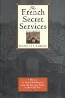 Douglas Porch - The French Secret Services: A History of French Intelligence from the Drefus Affair to the Gulf War, Häftad