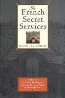 bokomslag The French Secret Services: A History of French Intelligence from the Drefus Affair to the Gulf War