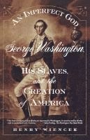 bokomslag An Imperfect God: George Washington, His Slaves, and the Creation of America