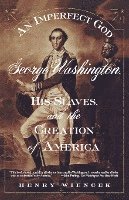 Henry Wiencek, Wiencek Henry - An Imperfect God: George Washington, His Slaves, and the Creation of America, Häftad