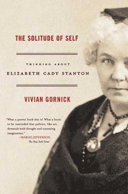 Vivian Gornick - The Solitude of Self: Thinking about Elizabeth Cady Stanton, Häftad