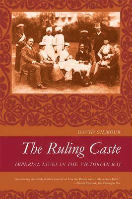 The Ruling Caste: Imperial Lives in the Victorian Raj 1