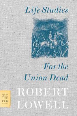 Robert Lowell - Life Studies and For the Union Dead, Häftad
