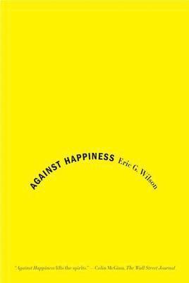bokomslag Against Happiness: In Praise of Melancholy