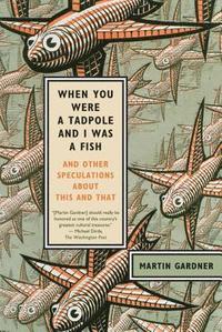 bokomslag When You Were a Tadpole and I Was a Fish: And Other Speculations about This and That
