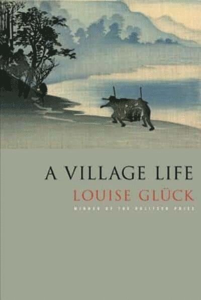 Louise Gluck, Louise Glück - A Village Life, Häftad
