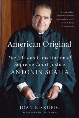 Joan Biskupic - American Original: The Life and Constitution of Supreme Court Justice Antonin Scalia, Häftad