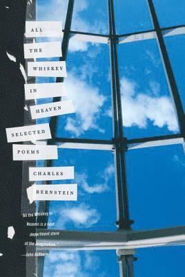 Charles Bernstein - All the Whiskey in Heaven: Selected Poems, Häftad