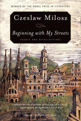 Czeslaw Milosz - Beginning with My Streets, Häftad