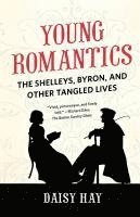 Daisy Hay - Young Romantics: The Shelleys, Byron, and Other Tangled Lives, Häftad