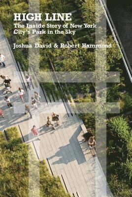 Joshua David, Robert Hammond - High Line: The Inside Story of New York City's Park in the Sky, Häftad