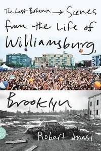 bokomslag The Last Bohemia: Scenes from the Life of Williamsburg, Brooklyn