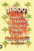 bokomslag Uproot: Travels in 21st-Century Music and Digital Culture