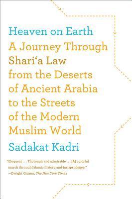 Sadakat Kadri - Heaven on Earth: A Journey Through Shari'a Law from the Deserts of Ancient Arabia to the Streets of the Modern Muslim World, Häftad
