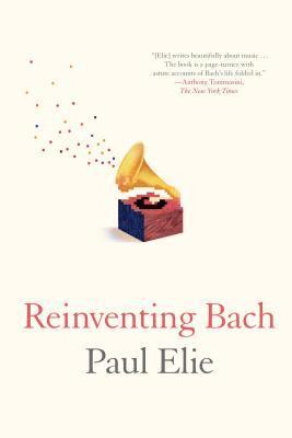Paul Elie - Reinventing Bach, Häftad