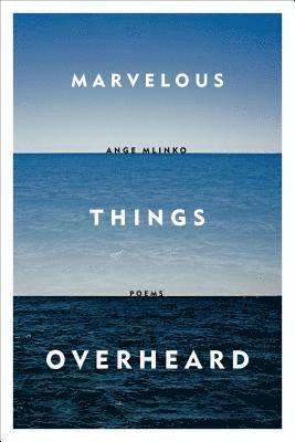 Ange Mlinko, ANGE MLINKO - Marvelous Things Overheard, Häftad