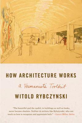 Witold Rybczynski - How Architecture Works, Häftad