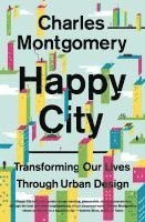 bokomslag Happy City: Transforming Our Lives Through Urban Design