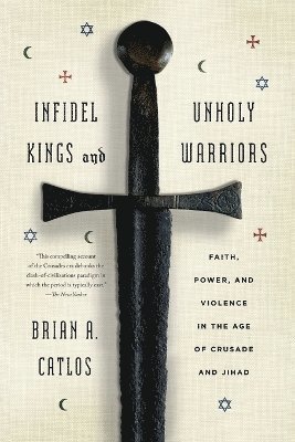 Brian A Catlos - Infidel Kings and Unholy Warriors, Häftad