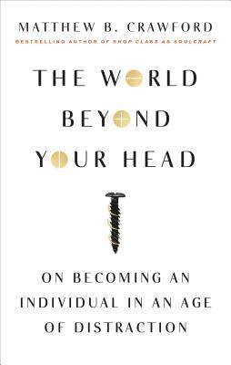 bokomslag The World Beyond Your Head: On Becoming an Individual in an Age of Distraction