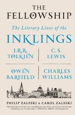 Philip Zaleski, Carol Zaleski - The Fellowship: The Literary Lives of the Inklings: J.R.R. Tolkien, C. S. Lewis, Owen Barfield, Charles Williams, Häftad