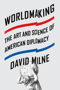 bokomslag Worldmaking: The Art and Science of American Diplomacy