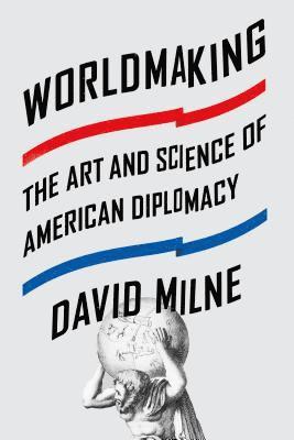 bokomslag Worldmaking: The Art and Science of American Diplomacy