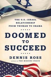bokomslag Doomed to Succeed: The U.S.-Israel Relationship from Truman to Obama