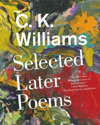 C. K. Williams, C. K. WILLIAMS - Selected Later Poems, Häftad
