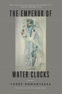 Yusef Komunyakaa, YUSEF KOMUNYAKAA - The Emperor of Water Clocks, Häftad