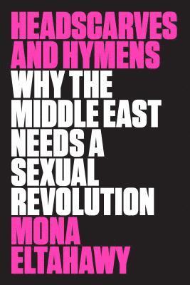 Mona Eltahawy - Headscarves and Hymens, Häftad