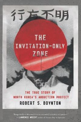 The Invitation-Only Zone: The True Story of North Korea's Abduction Project