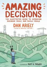 bokomslag Amazing Decisions: The Illustrated Guide to Improving Business Deals and Family Meals