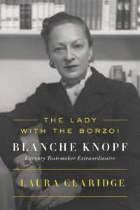 bokomslag The Lady with the Borzoi: Blanche Knopf, Literary Tastemaker Extraordinaire