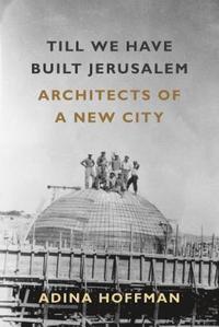 bokomslag Till We Have Built Jerusalem: Architects of a New City