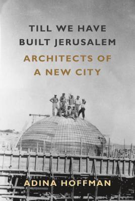 bokomslag Till We Have Built Jerusalem: Architects of a New City